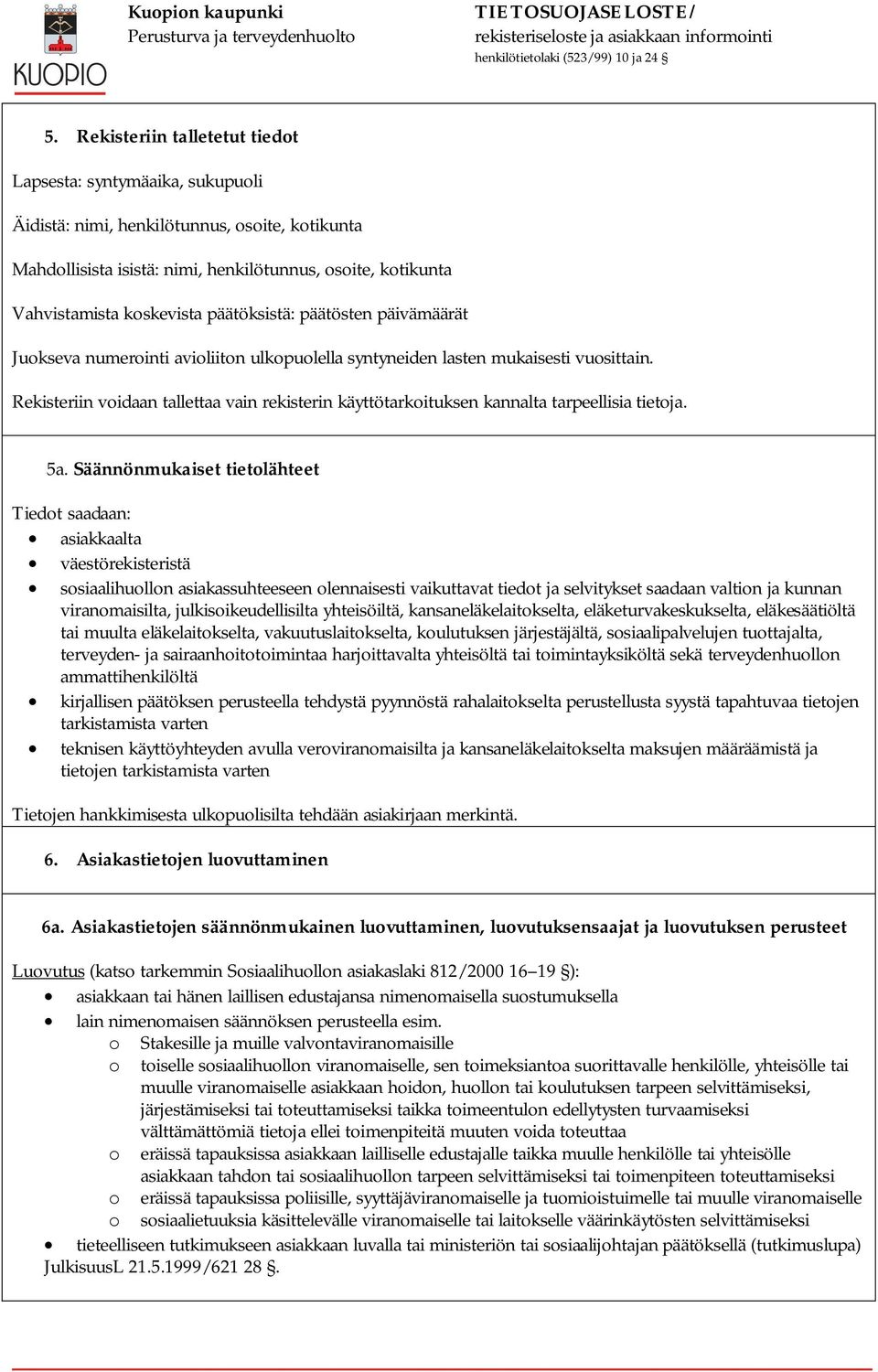 Rekisteriin voidaan tallettaa vain rekisterin käyttötarkoituksen kannalta tarpeellisia tietoja. 5a.