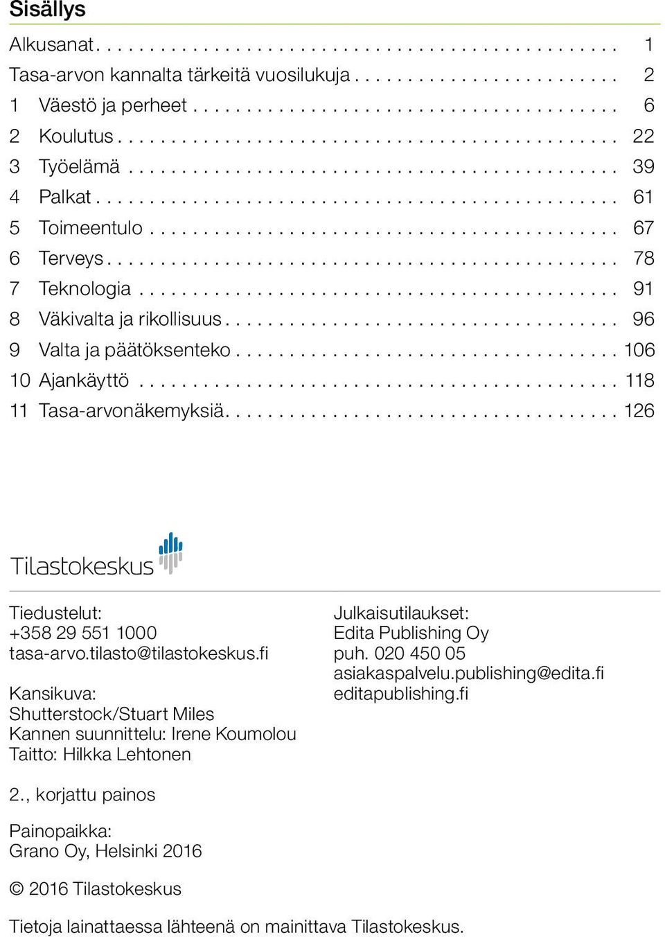 ..126 Tiedustelut: Julkaisutilaukset: +358 29 551 1000 Edita Publishing Oy tasa-arvo.tilasto@tilastokeskus.fi puh. 020 450 05 asiakaspalvelu.publishing@edita.