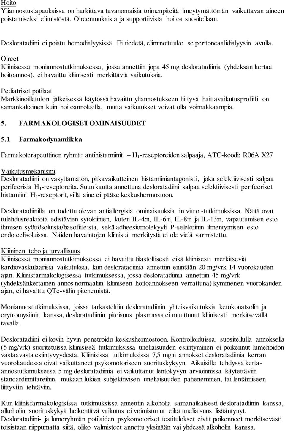 Oireet Kliinisessä moniannostutkimuksessa, jossa annettiin jopa 45 mg desloratadiinia (yhdeksän kertaa hoitoannos), ei havaittu kliinisesti merkittäviä vaikutuksia.