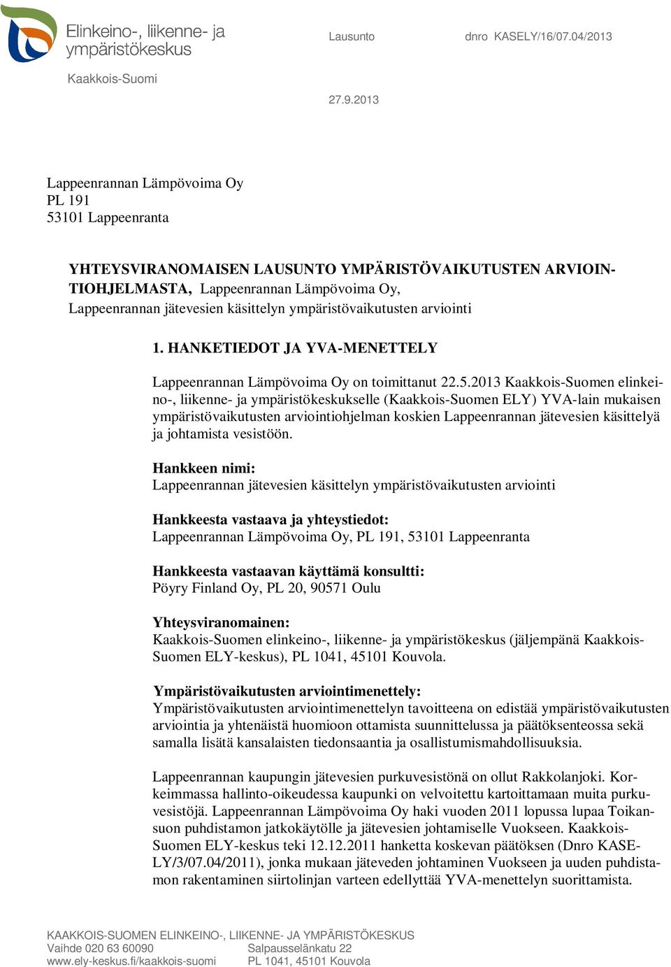 ympäristövaikutusten arviointi 1. HANKETIEDOT JA YVA-MENETTELY Lappeenrannan Lämpövoima Oy on toimittanut 22.5.