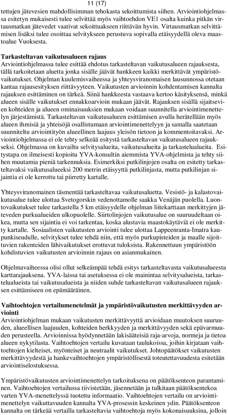 Virtausmatkan selvittämisen lisäksi tulee osoittaa selvitykseen perustuva sopivalla etäisyydellä oleva maastoalue Vuoksesta.