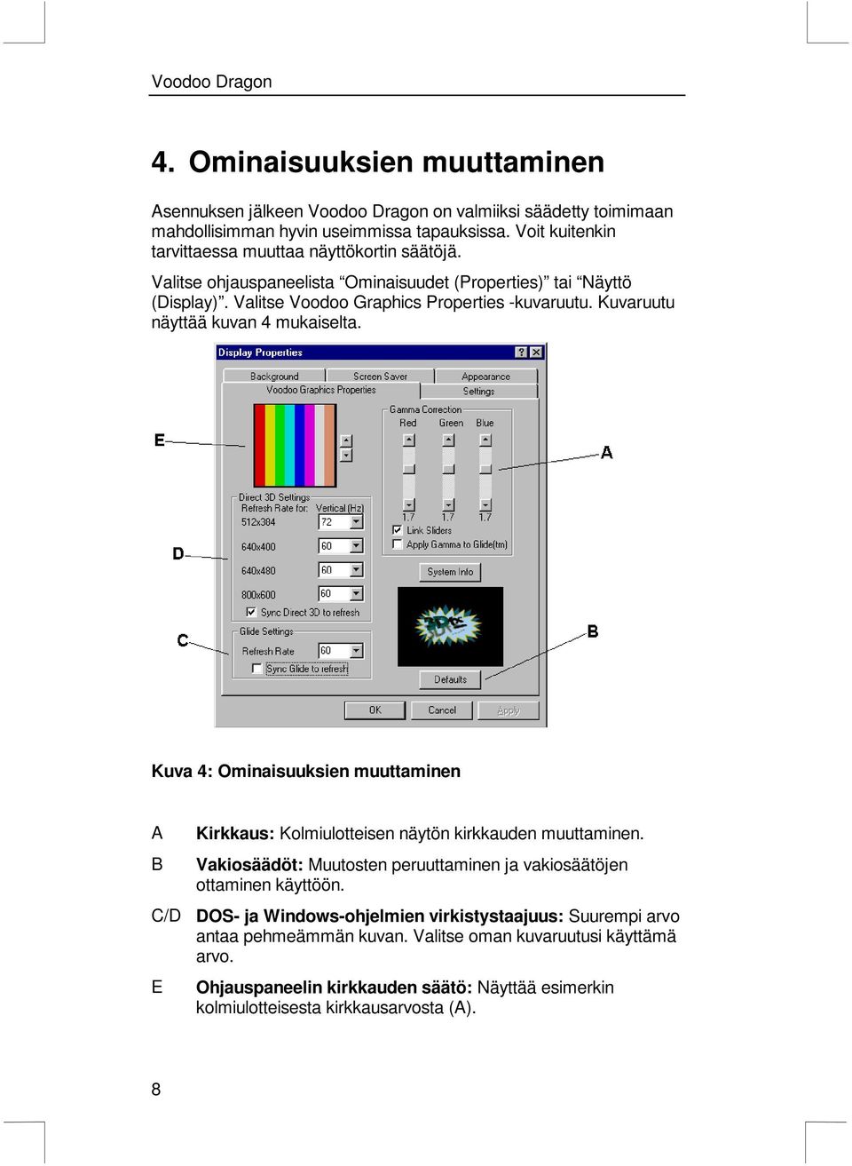 Kuvaruutu näyttää kuvan 4 mukaiselta. Kuva 4: Ominaisuuksien muuttaminen A B C/D E Kirkkaus: Kolmiulotteisen näytön kirkkauden muuttaminen.