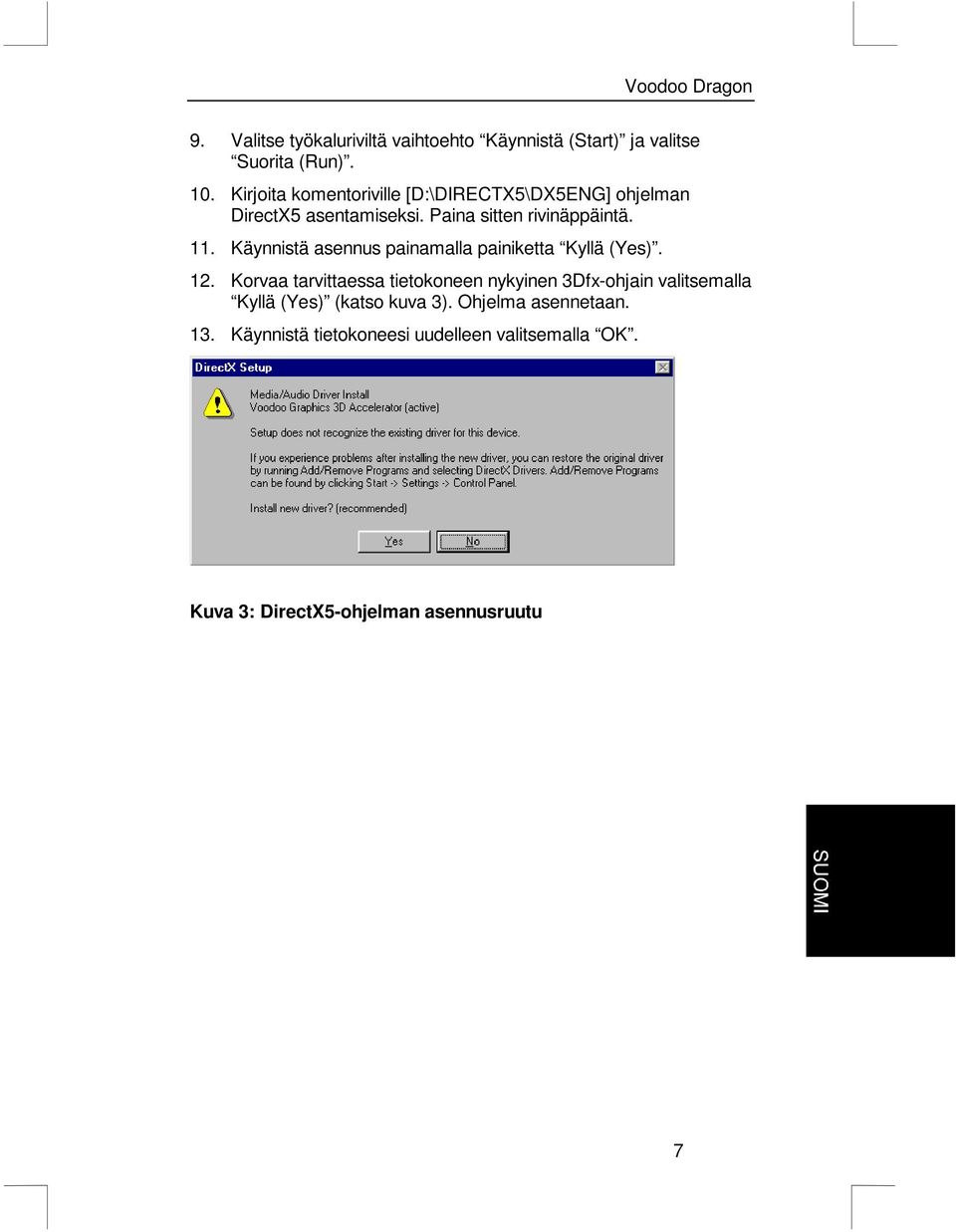 Käynnistä asennus painamalla painiketta Kyllä (Yes). 12.