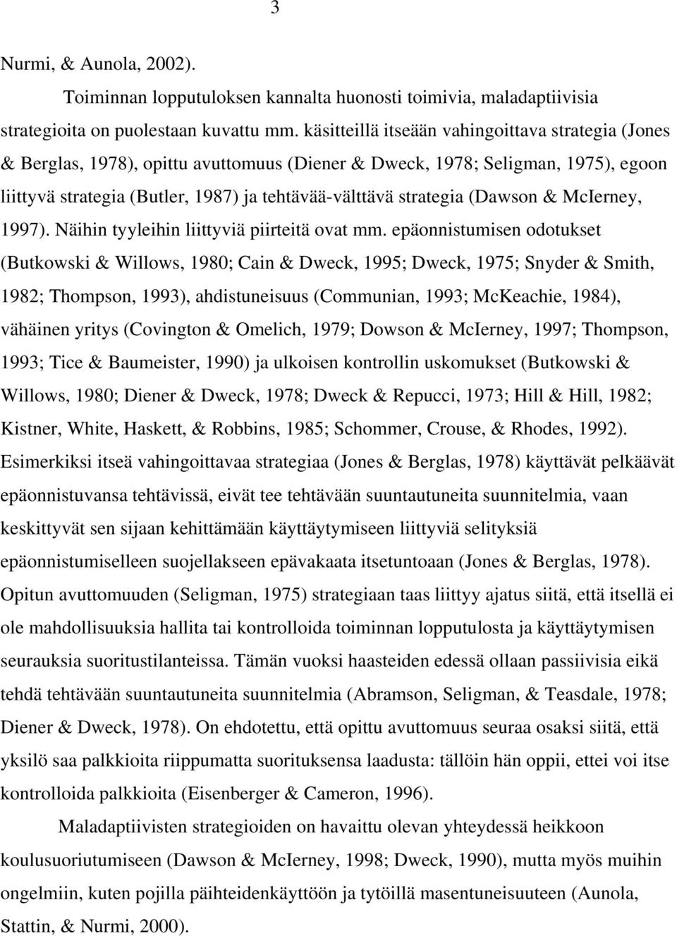 (Dawson & McIerney, 1997). Näihin tyyleihin liittyviä piirteitä ovat mm.