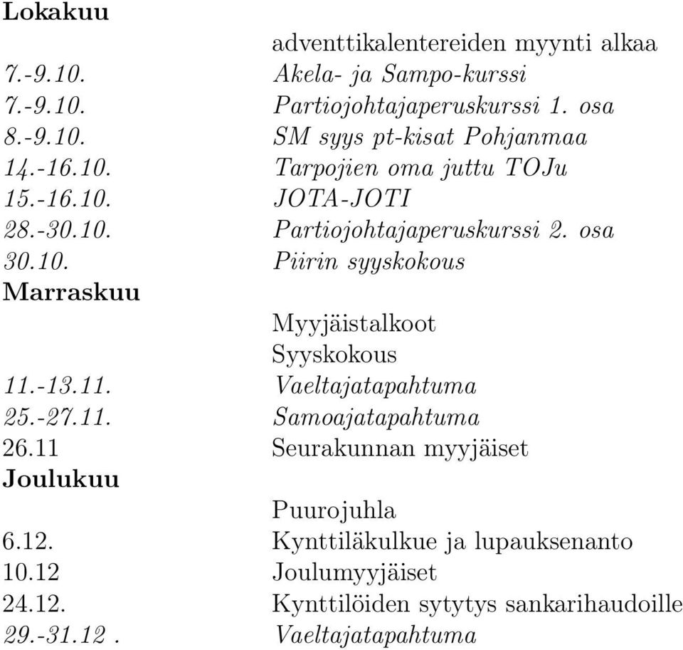 -13.11. Vaeltajatapahtuma 25.-27.11. Samoajatapahtuma 26.11 Seurakunnan myyjäiset Joulukuu Puurojuhla 6.12.