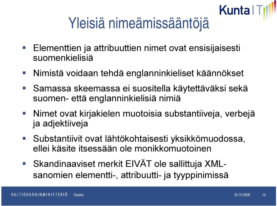 kirjakielen muotoisia substantiiveja, verbejä ja adjektiiveja Substantiivit ovat lähtökohtaisesti yksikkömuodossa, ellei käsite