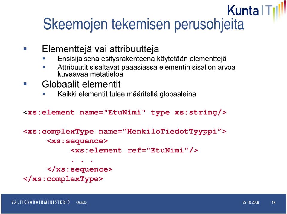 Kaikki elementit tulee määritellä globaaleina <xs:element name="etunimi" type xs:string/> <xs:complextype name=