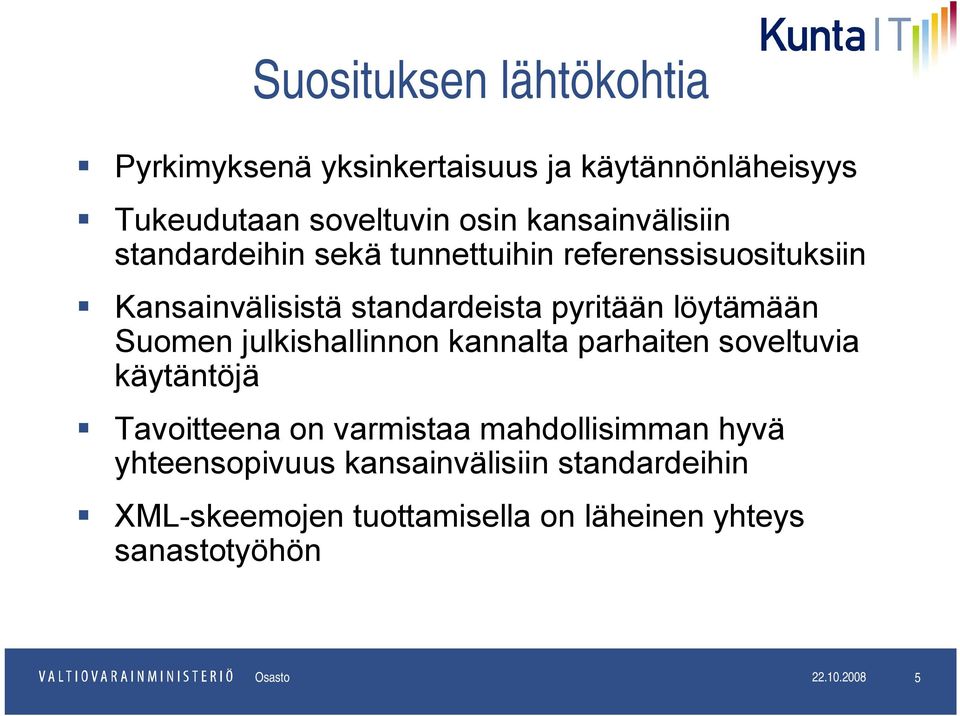 löytämään Suomen julkishallinnon kannalta parhaiten soveltuvia käytäntöjä Tavoitteena on varmistaa mahdollisimman