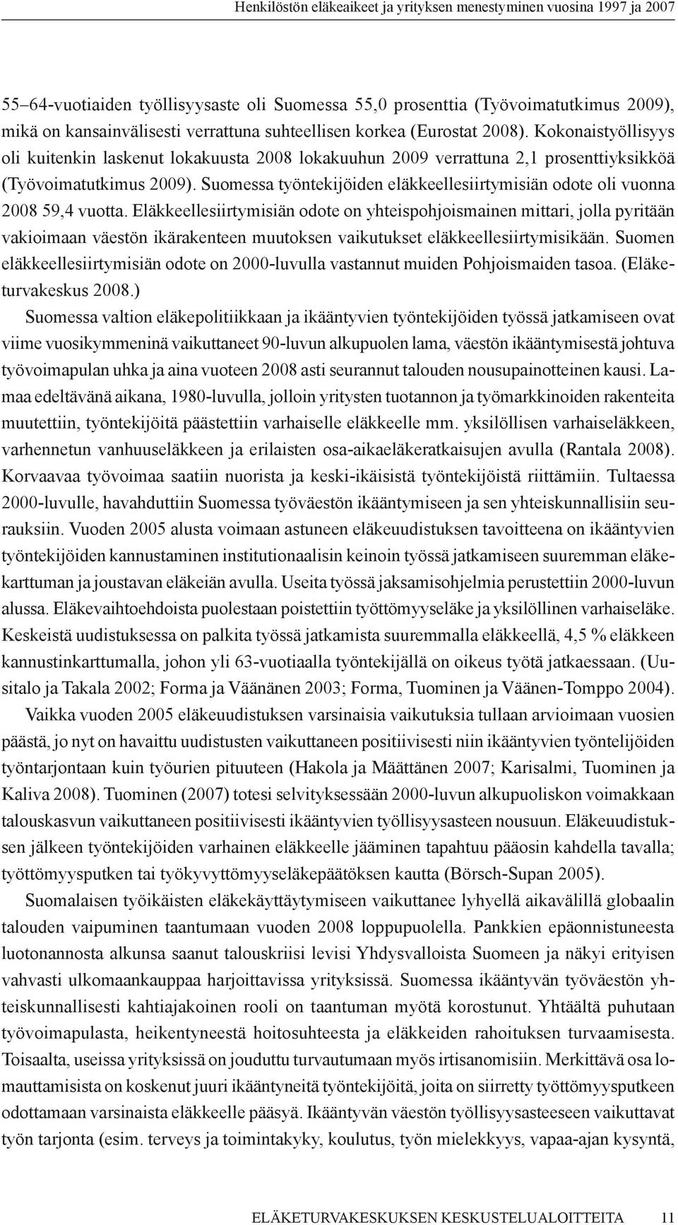 Suomessa työntekijöiden eläkkeellesiirtymisiän odote oli vuonna 2008 59,4 vuotta.