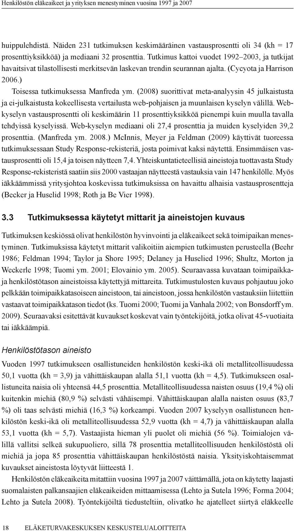 (2008) suorittivat meta-analyysin 45 julkaistusta ja ei-julkaistusta kokeellisesta vertailusta web-pohjaisen ja muunlaisen kyselyn välillä.