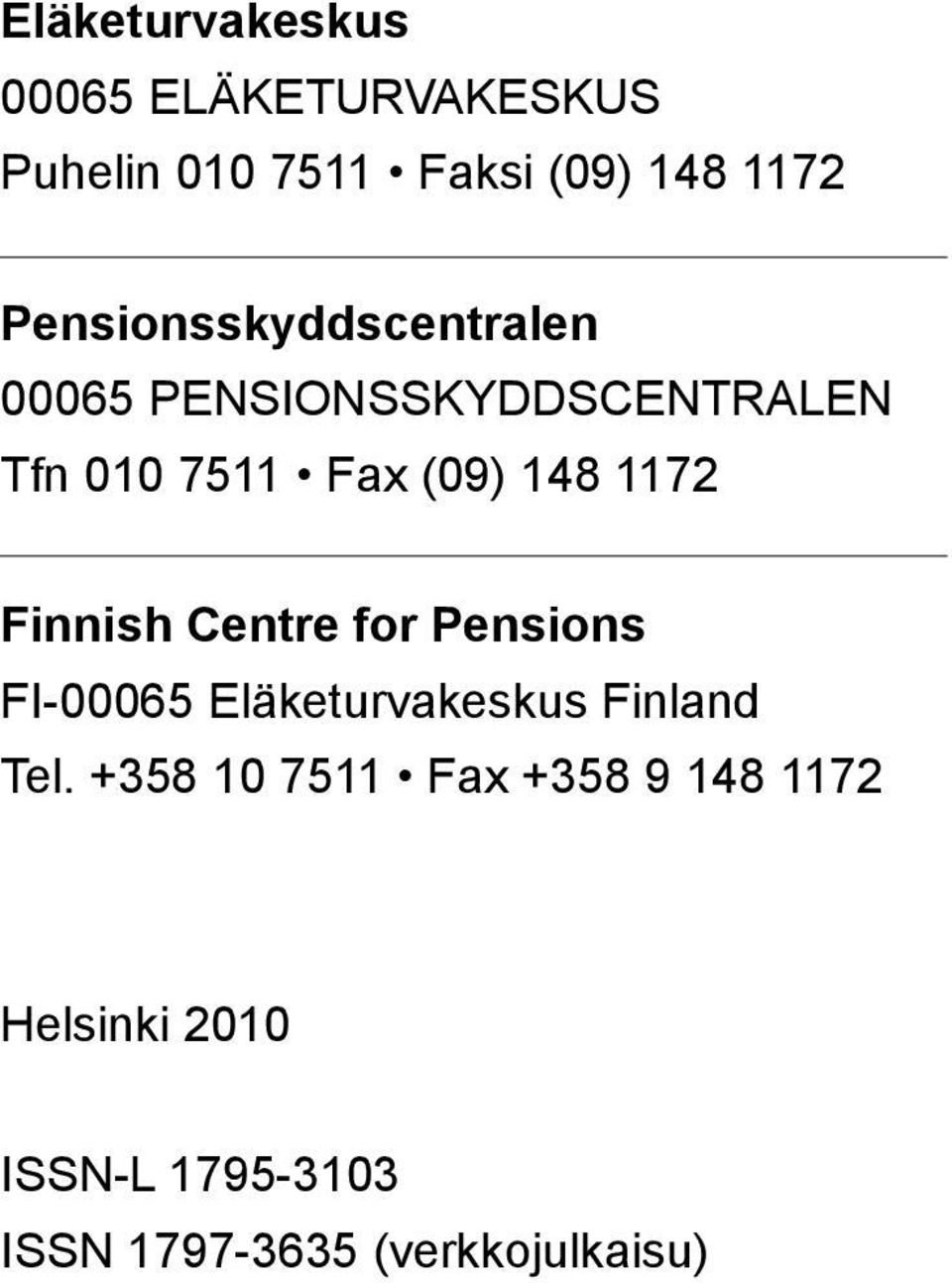 1172 Finnish Centre for Pensions FI-00065 Eläketurvakeskus Finland Tel.