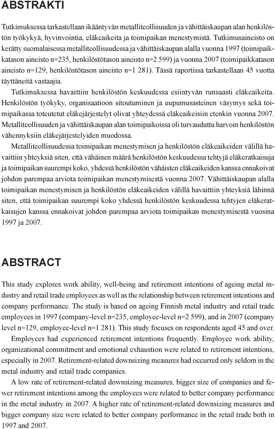 (toimipaikkatason aineisto n=129, henkilöstötason aineisto n=1 281). Tässä raportissa tarkastellaan 45 vuotta täyttäneitä vastaajia.