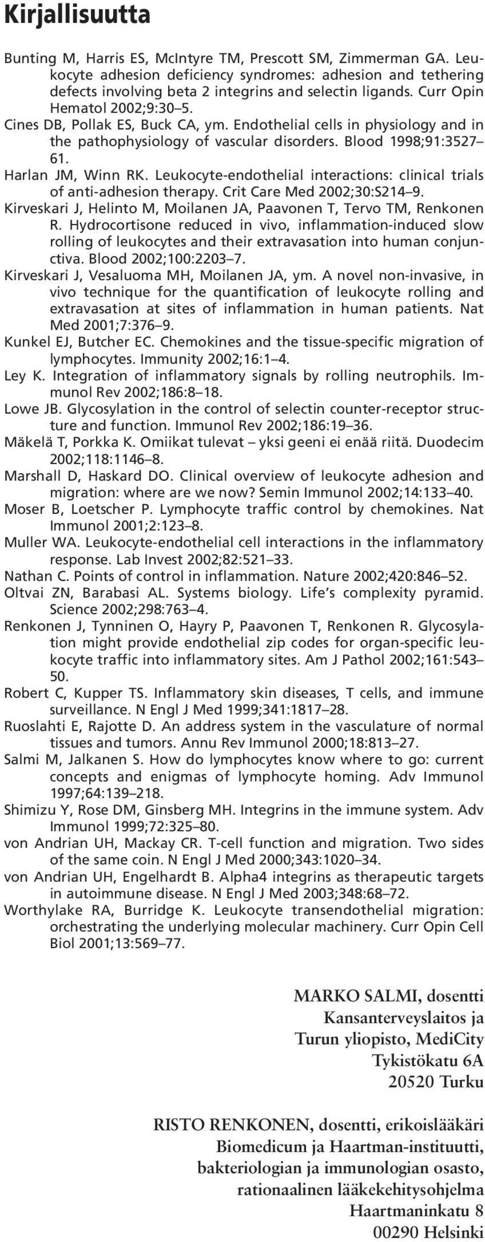 Leukocyte-endothelial interactions: clinical trials of anti-adhesion therapy. Crit Care Med 2002;30:S214 9. Kirveskari J, Helinto M, Moilanen JA, Paavonen T, Tervo TM, Renkonen R.