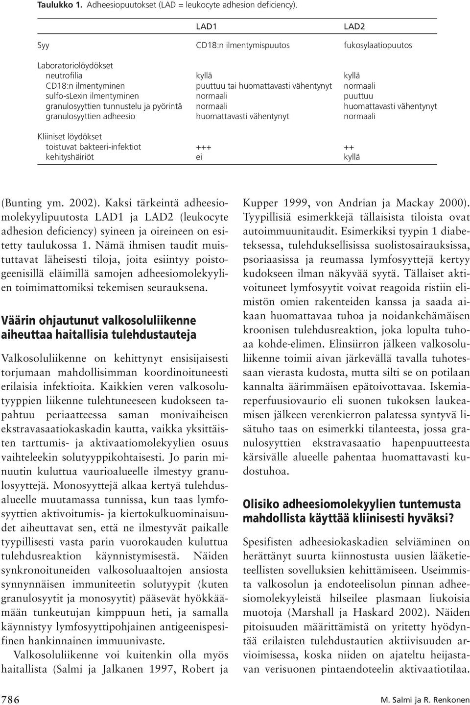 normaali puuttuu granulosyyttien tunnustelu ja pyörintä normaali huomattavasti vähentynyt granulosyyttien adheesio huomattavasti vähentynyt normaali Kliiniset löydökset toistuvat bakteeri-infektiot