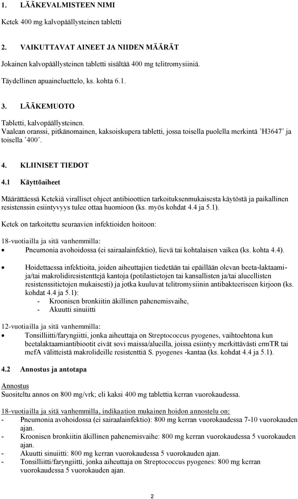 4. KLIINISET TIEDOT 4.1 Käyttöaiheet Määrättäessä Ketekiä viralliset ohjeet antibioottien tarkoituksenmukaisesta käytöstä ja paikallinen resistenssin esiintyvyys tulee ottaa huomioon (ks.