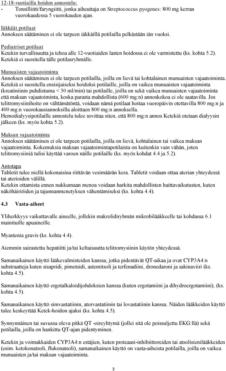 Pediatriset potilaat Ketekin turvallisuutta ja tehoa alle 12-vuotiaiden lasten hoidossa ei ole varmistettu (ks. kohta 5.2). Ketekiä ei suositella tälle potilasryhmälle.