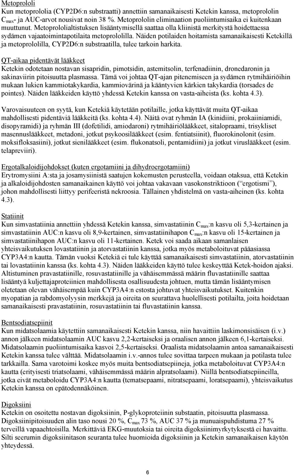 Näiden potilaiden hoitamista samanaikaisesti Ketekillä ja metoprololilla, CYP2D6:n substraatilla, tulee tarkoin harkita.