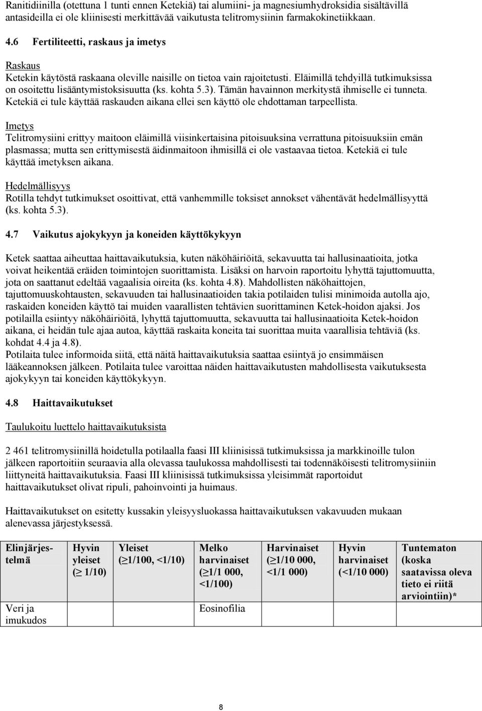 3). Tämän havainnon merkitystä ihmiselle ei tunneta. Ketekiä ei tule käyttää raskauden aikana ellei sen käyttö ole ehdottaman tarpeellista.