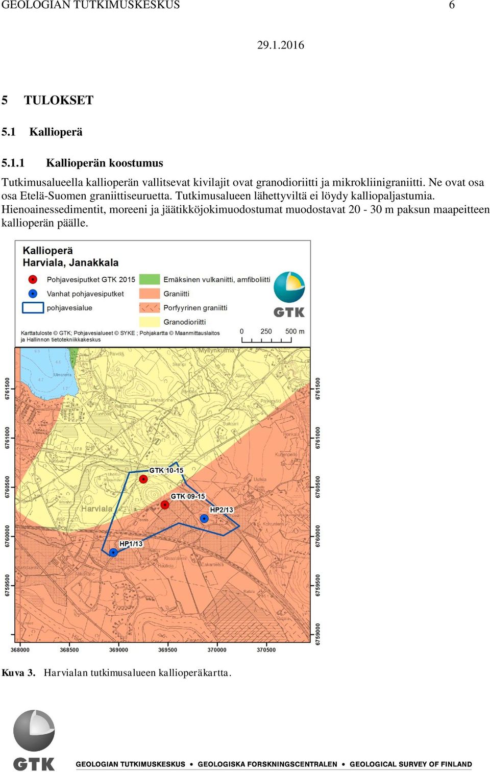 1 Kallioperän koostumus Tutkimusalueella kallioperän vallitsevat kivilajit ovat granodioriitti ja