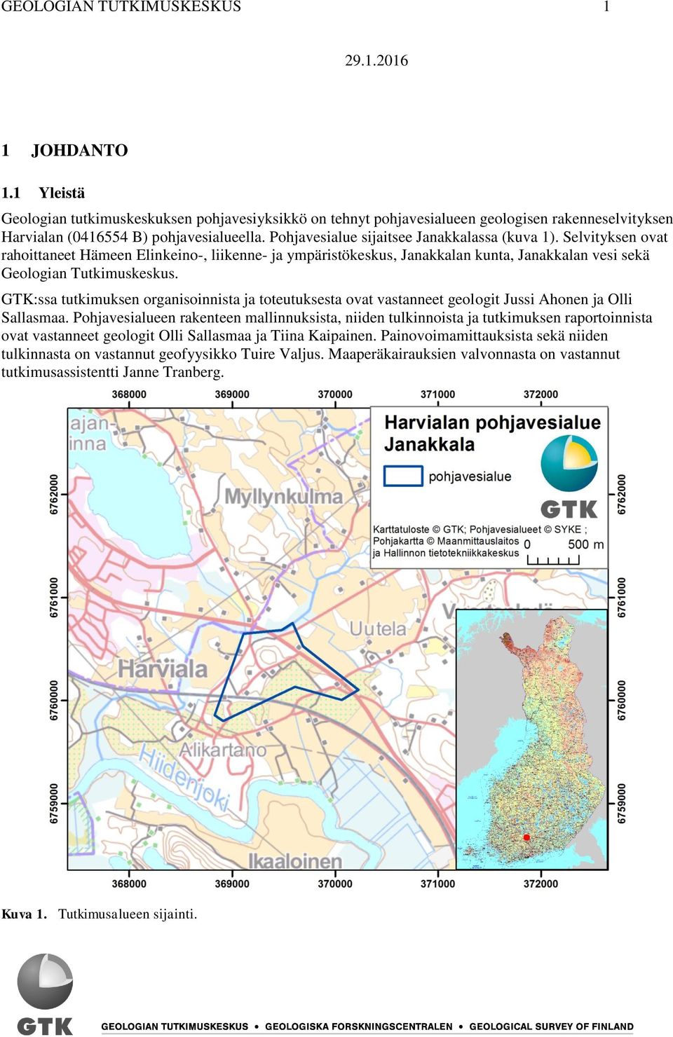 GTK:ssa tutkimuksen organisoinnista ja toteutuksesta ovat vastanneet geologit Jussi Ahonen ja Olli Sallasmaa.