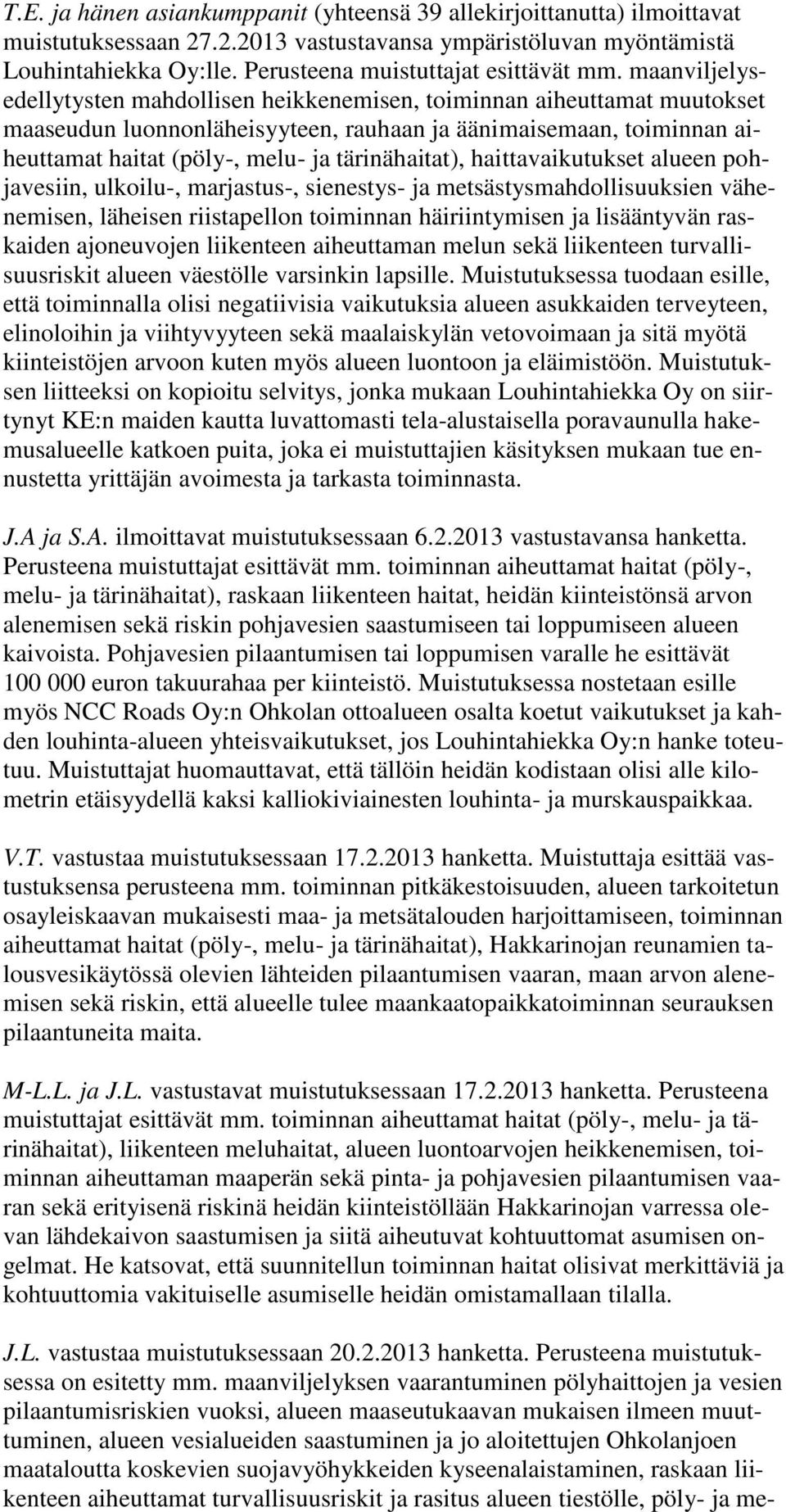 maanviljelysedellytysten mahdollisen heikkenemisen, toiminnan aiheuttamat muutokset maaseudun luonnonläheisyyteen, rauhaan ja äänimaisemaan, toiminnan aiheuttamat haitat (pöly-, melu- ja