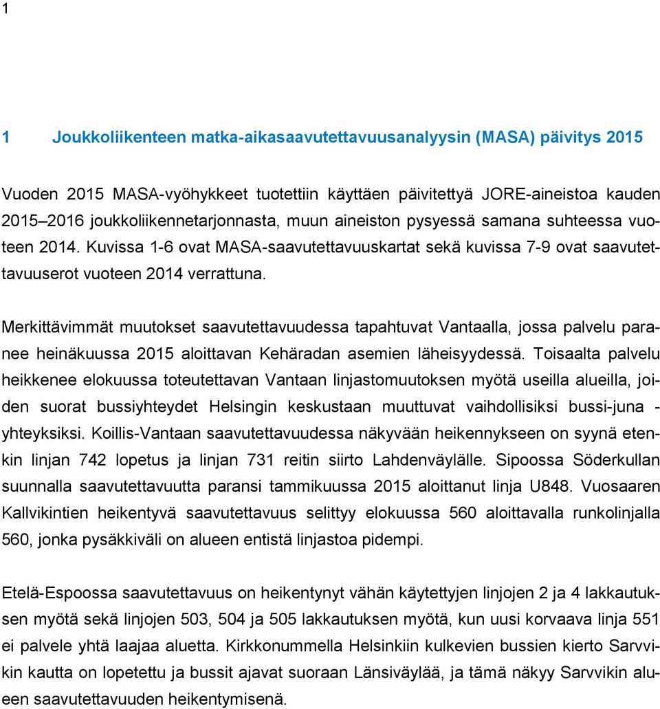 Merkittävimmät muutokset saavutettavuudessa tapahtuvat Vantaalla, jossa palvelu paranee heinäkuussa 2015 aloittavan Kehäradan asemien läheisyydessä.