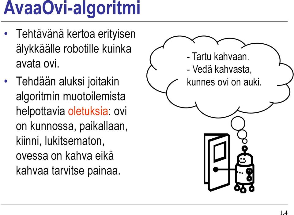 Tehdään aluksi joitakin algoritmin muotoilemista helpottavia oletuksia: ovi