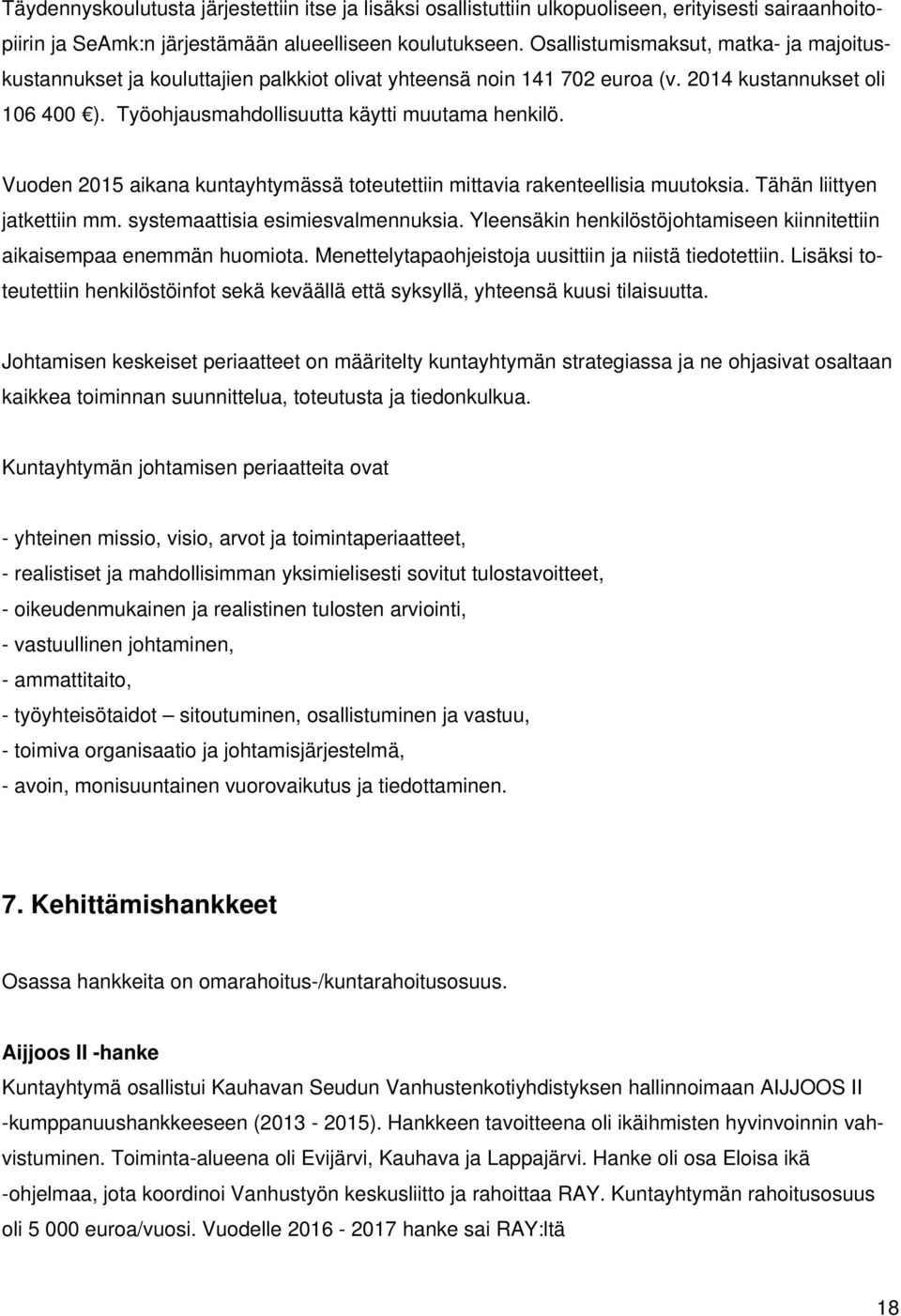 Vuoden 2015 aikana kuntayhtymässä toteutettiin mittavia rakenteellisia muutoksia. Tähän liittyen jatkettiin mm. systemaattisia esimiesvalmennuksia.