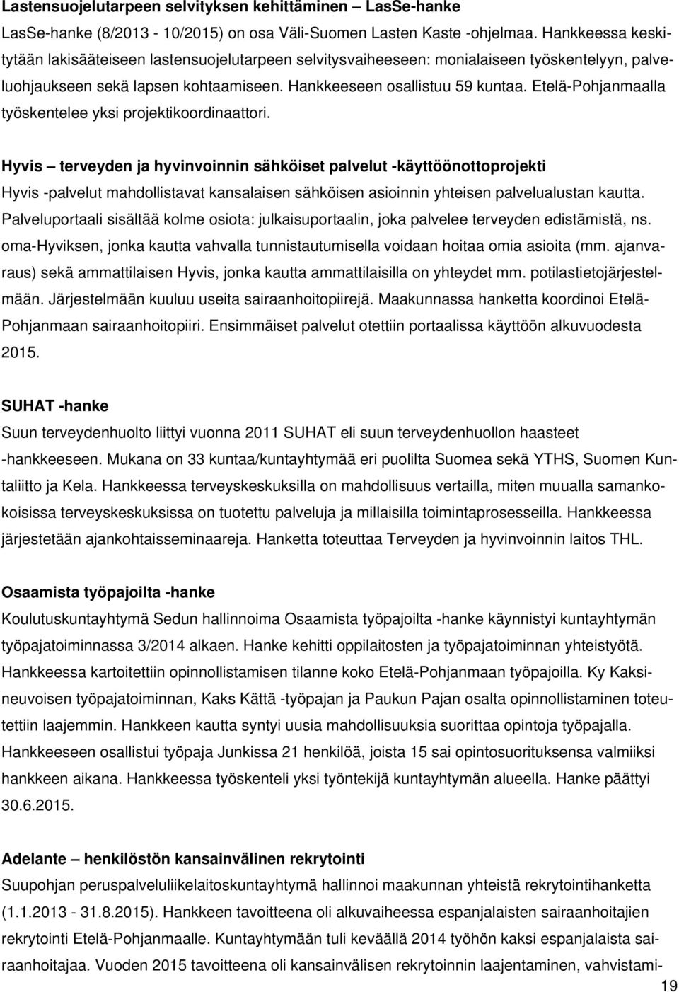 Etelä-Pohjanmaalla työskentelee yksi projektikoordinaattori.