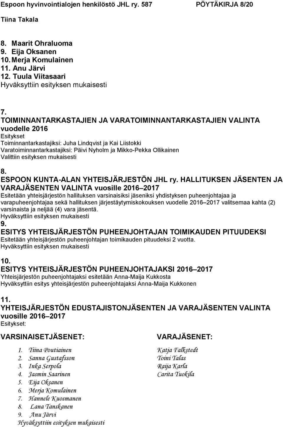 Ollikainen Valittiin esityksen mukaisesti 8. ESPOON KUNTA-ALAN YHTEISJÄRJESTÖN JHL ry.