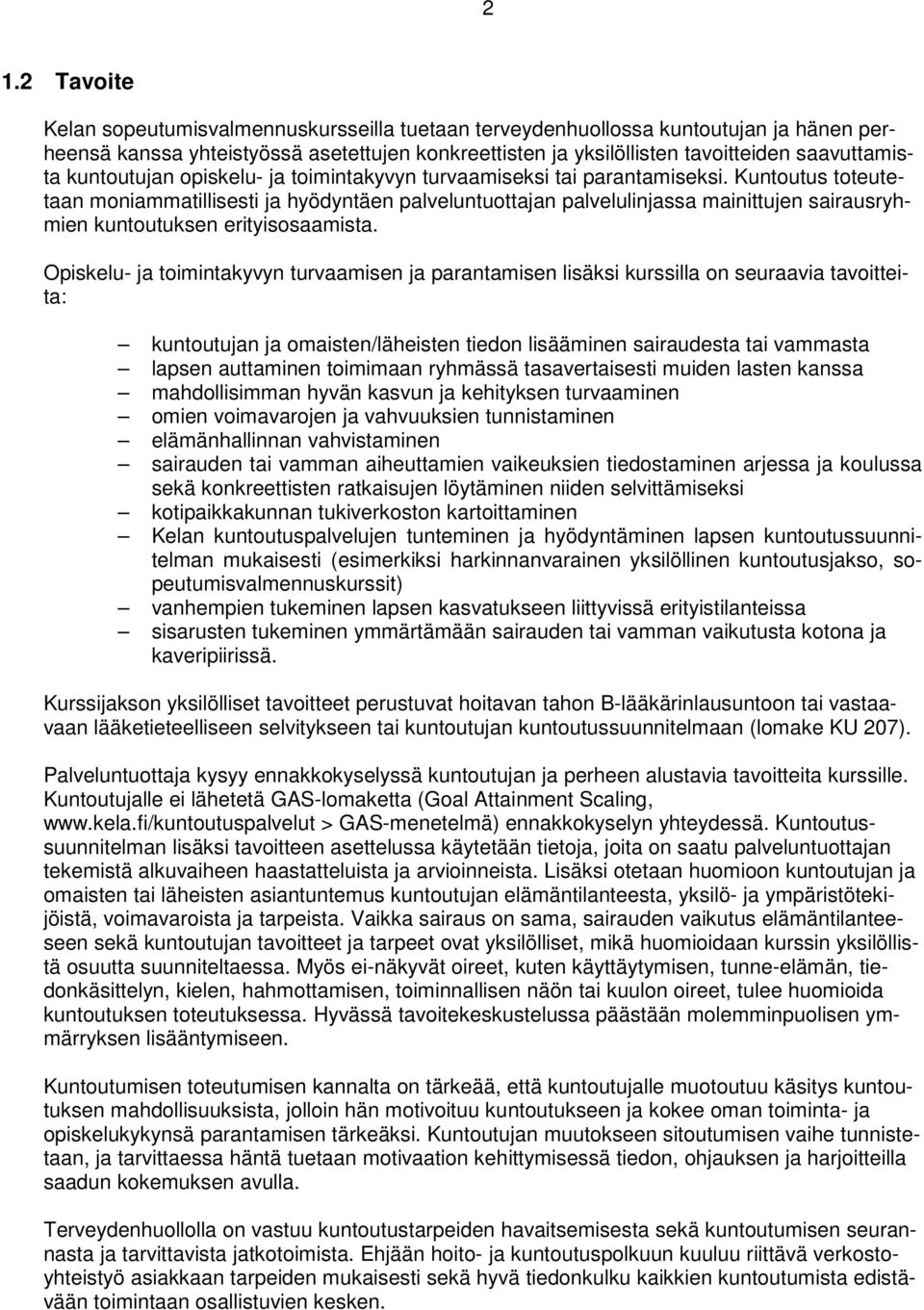 Kuntoutus toteutetaan moniammatillisesti ja hyödyntäen palveluntuottajan palvelulinjassa mainittujen sairausryhmien kuntoutuksen erityisosaamista.