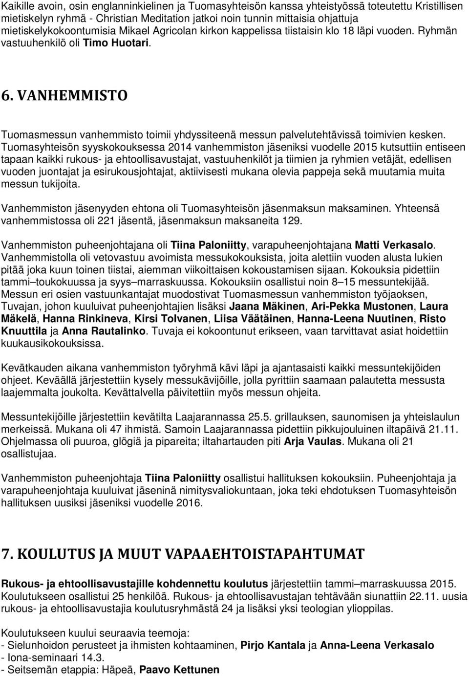 VANHEMMISTO Tuomasmessun vanhemmisto toimii yhdyssiteenä messun palvelutehtävissä toimivien kesken.
