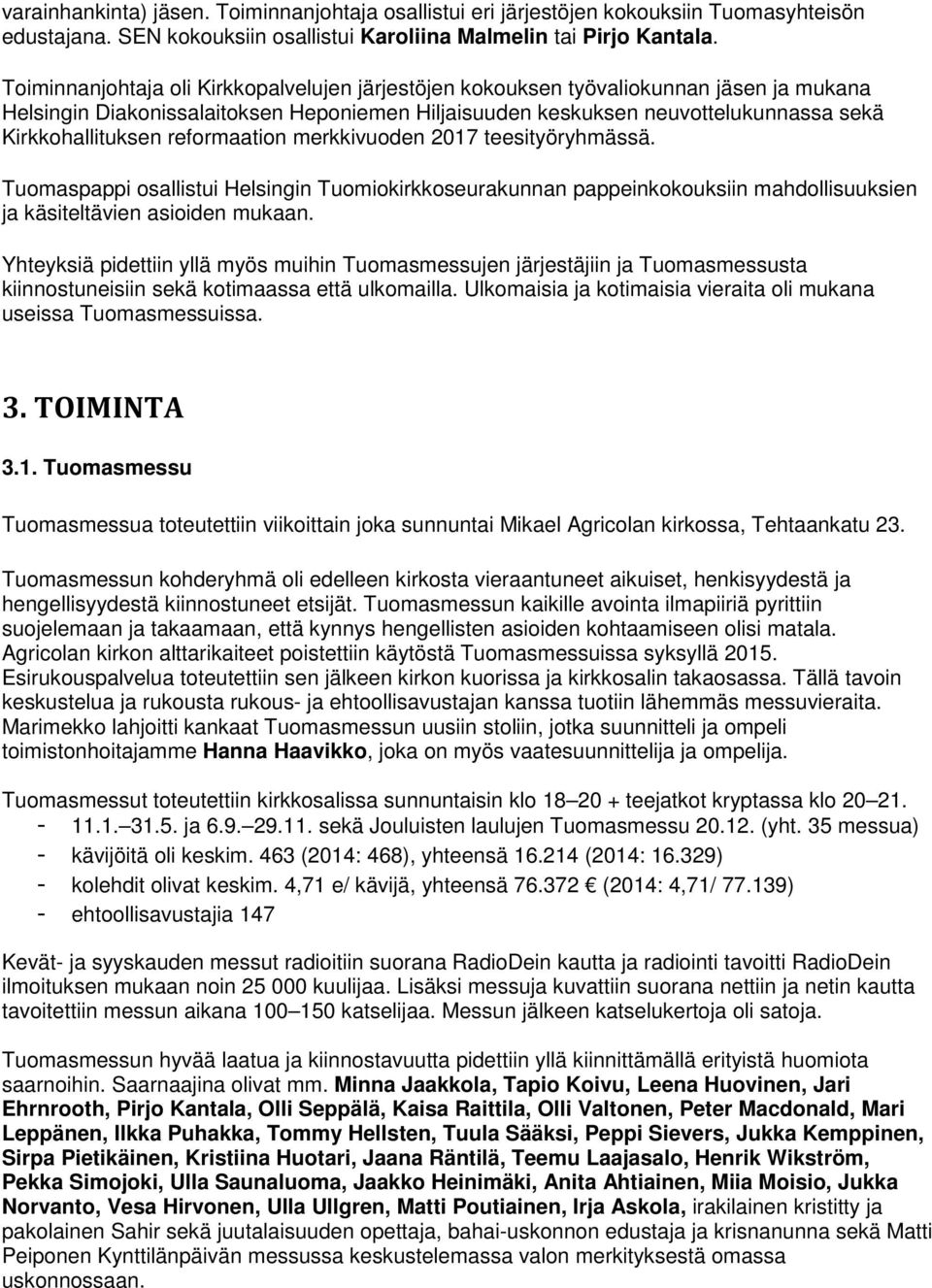 reformaation merkkivuoden 2017 teesityöryhmässä. Tuomaspappi osallistui Helsingin Tuomiokirkkoseurakunnan pappeinkokouksiin mahdollisuuksien ja käsiteltävien asioiden mukaan.