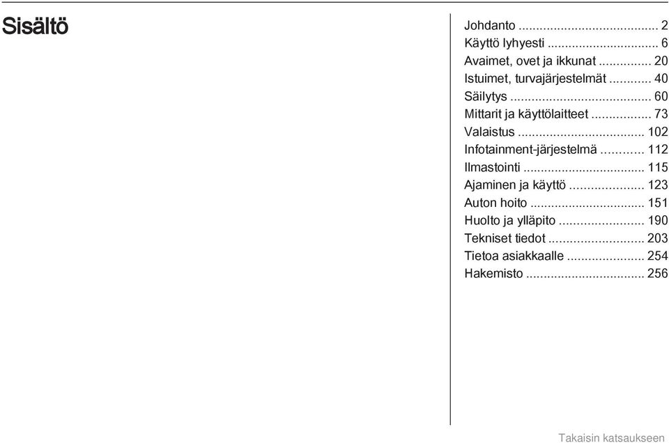 .. 73 Valaistus... 102 Infotainment-järjestelmä... 112 Ilmastointi.