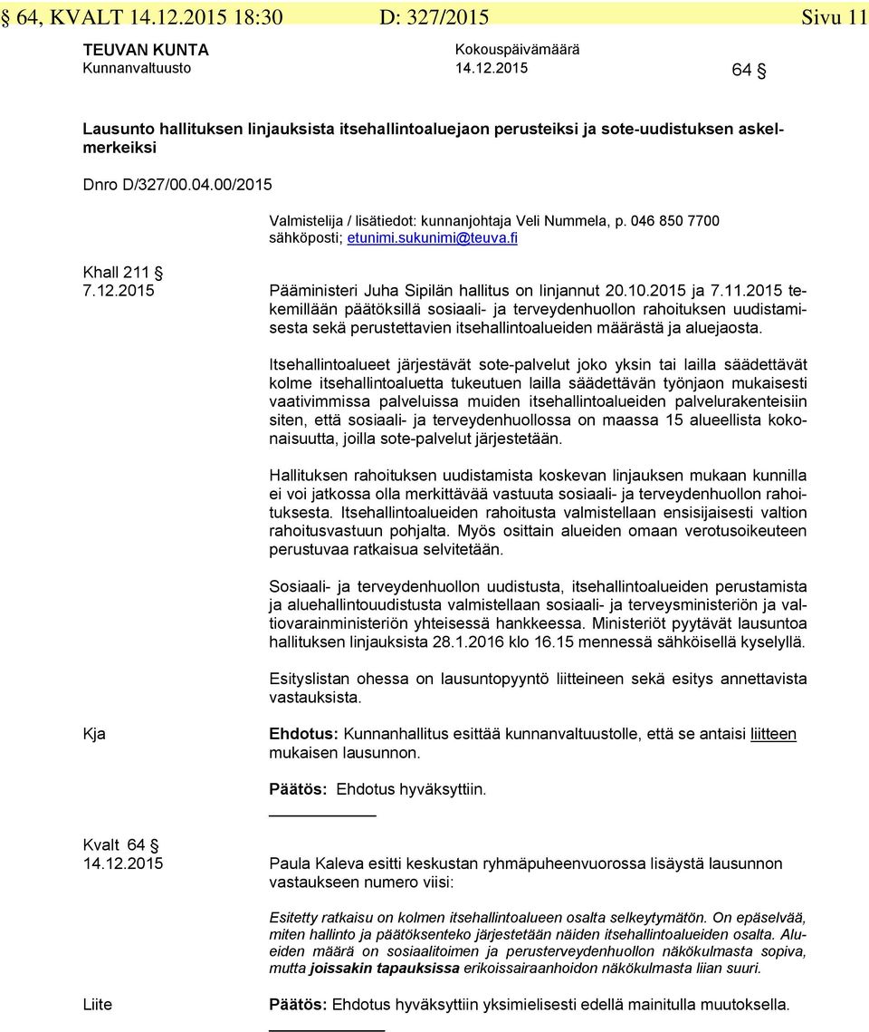 2015 ja 7.11.2015 tekemillään päätöksillä sosiaali- ja terveydenhuollon rahoituksen uudistamisesta sekä perustettavien itsehallintoalueiden määrästä ja aluejaosta.