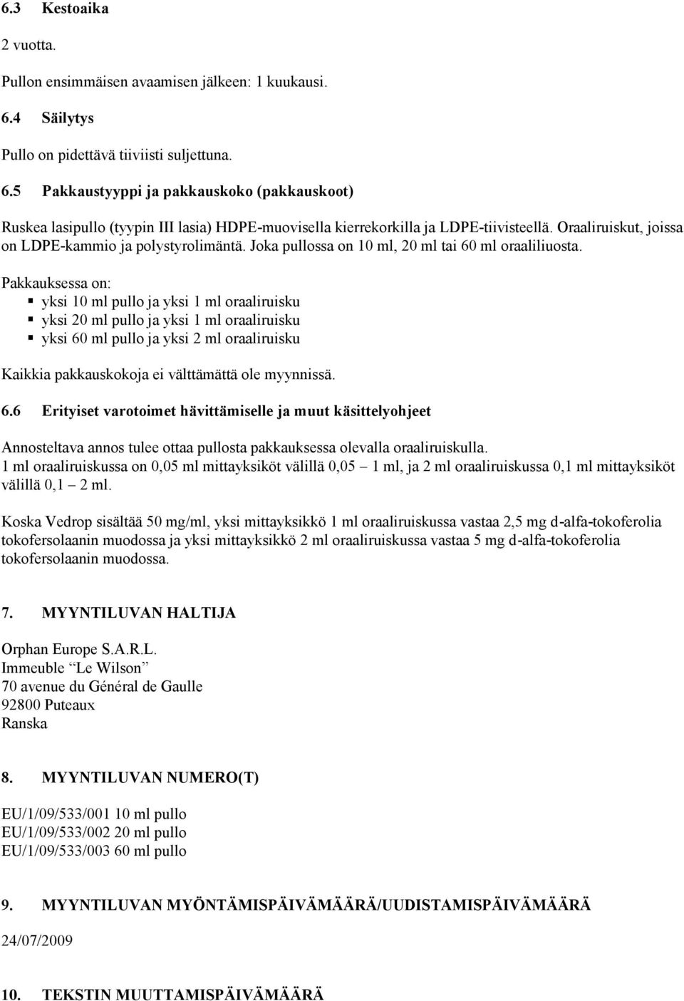 Oraaliruiskut, joissa on LDPE-kammio ja polystyrolimäntä. Joka pullossa on 10 ml, 20 ml tai 60 ml oraaliliuosta.