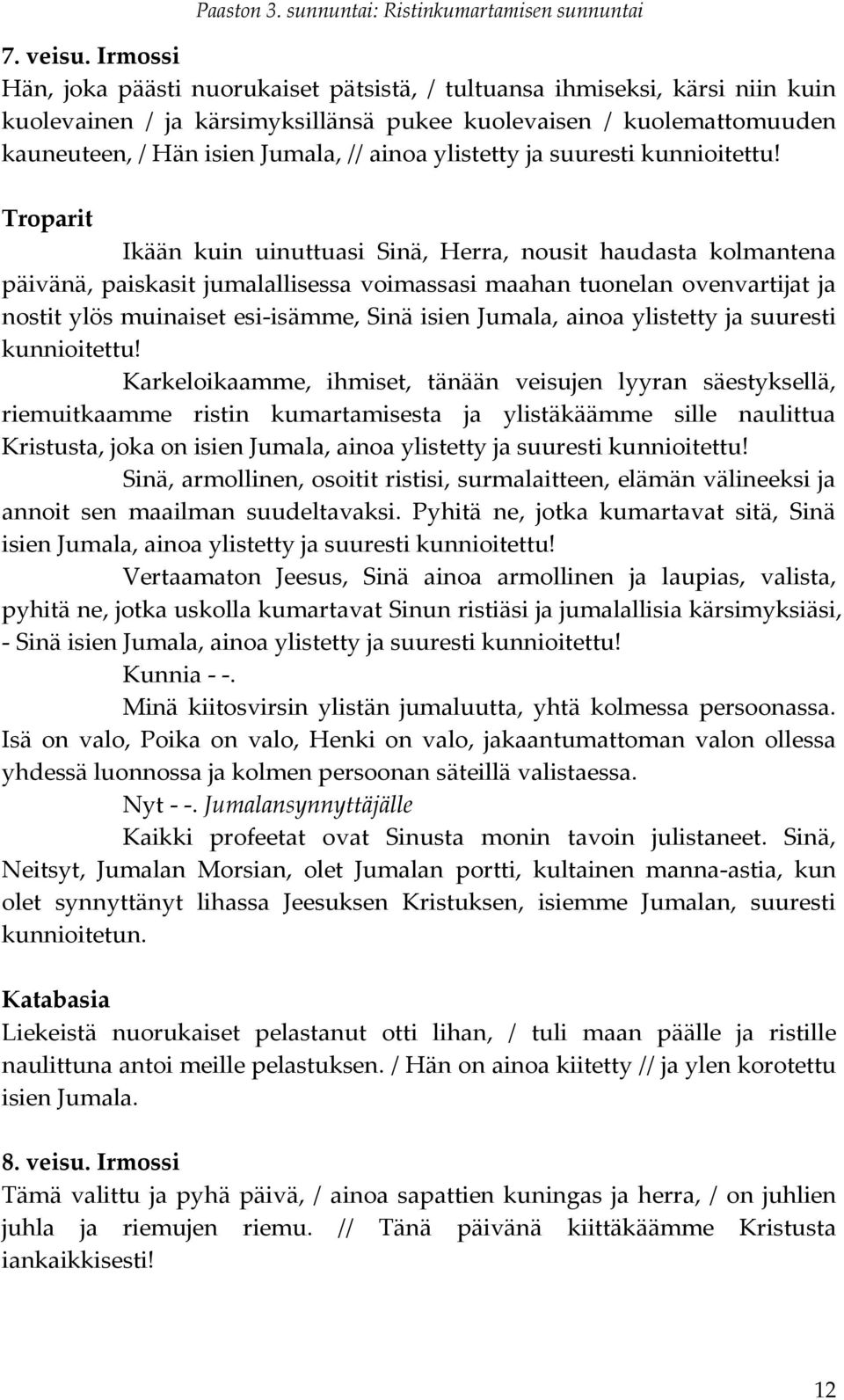 ylistetty ja suuresti kunnioitettu!