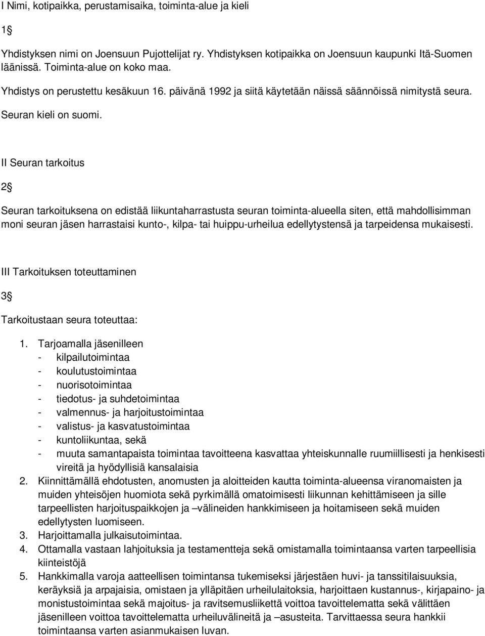II Seuran tarkoitus 2 Seuran tarkoituksena on edistää liikuntaharrastusta seuran toiminta-alueella siten, että mahdollisimman moni seuran jäsen harrastaisi kunto-, kilpa- tai huippu-urheilua