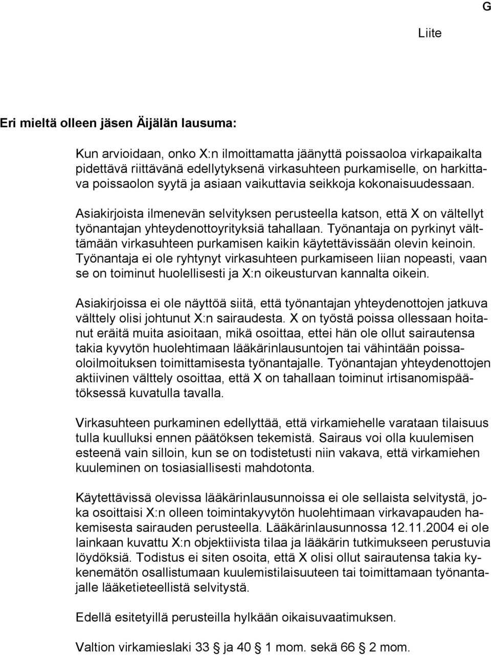 Työnantaja on pyrkinyt välttämään virkasuhteen purkamisen kaikin käytettävissään olevin keinoin.