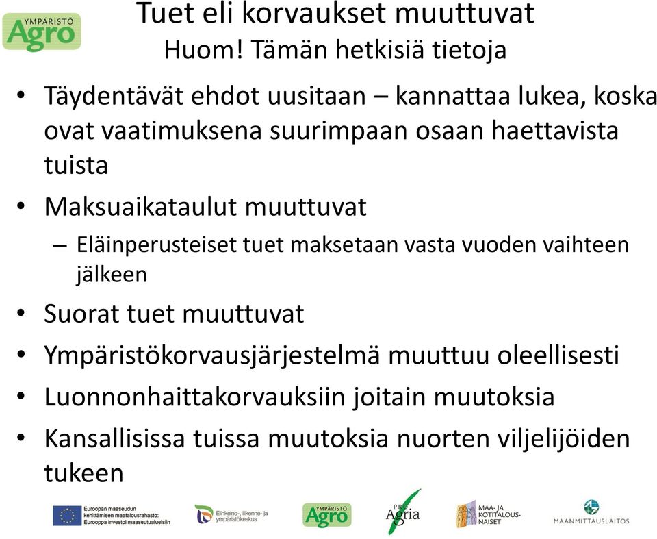 osaan haettavista tuista Maksuaikataulut muuttuvat Eläinperusteiset tuet maksetaan vasta vuoden vaihteen