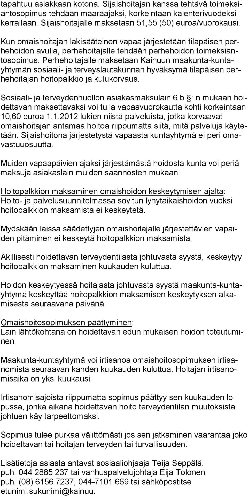 Perhe hoitajalle makse taan Kainuun maa kun ta-kuntayhtymän sosi aali- ja terveyslauta kunnan hyväksymä tila päisen perhehoitajan hoi topalkkio ja kulu korvaus.