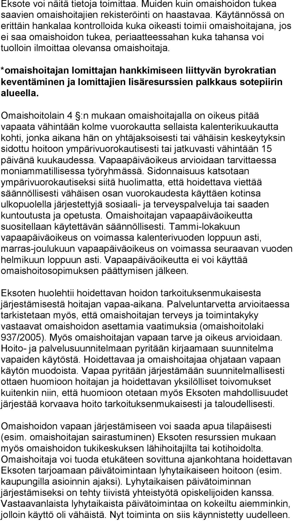 *omaishoitajan lomittajan hankkimiseen liittyvän byrokratian keventäminen ja lomittajien lisäresurssien palkkaus sotepiirin alueella.