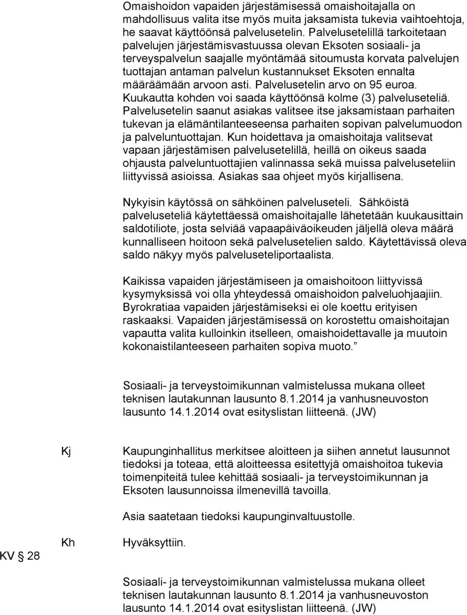 Eksoten ennalta määräämään arvoon asti. Palvelusetelin arvo on 95 euroa. Kuukautta kohden voi saada käyttöönsä kolme (3) palveluseteliä.