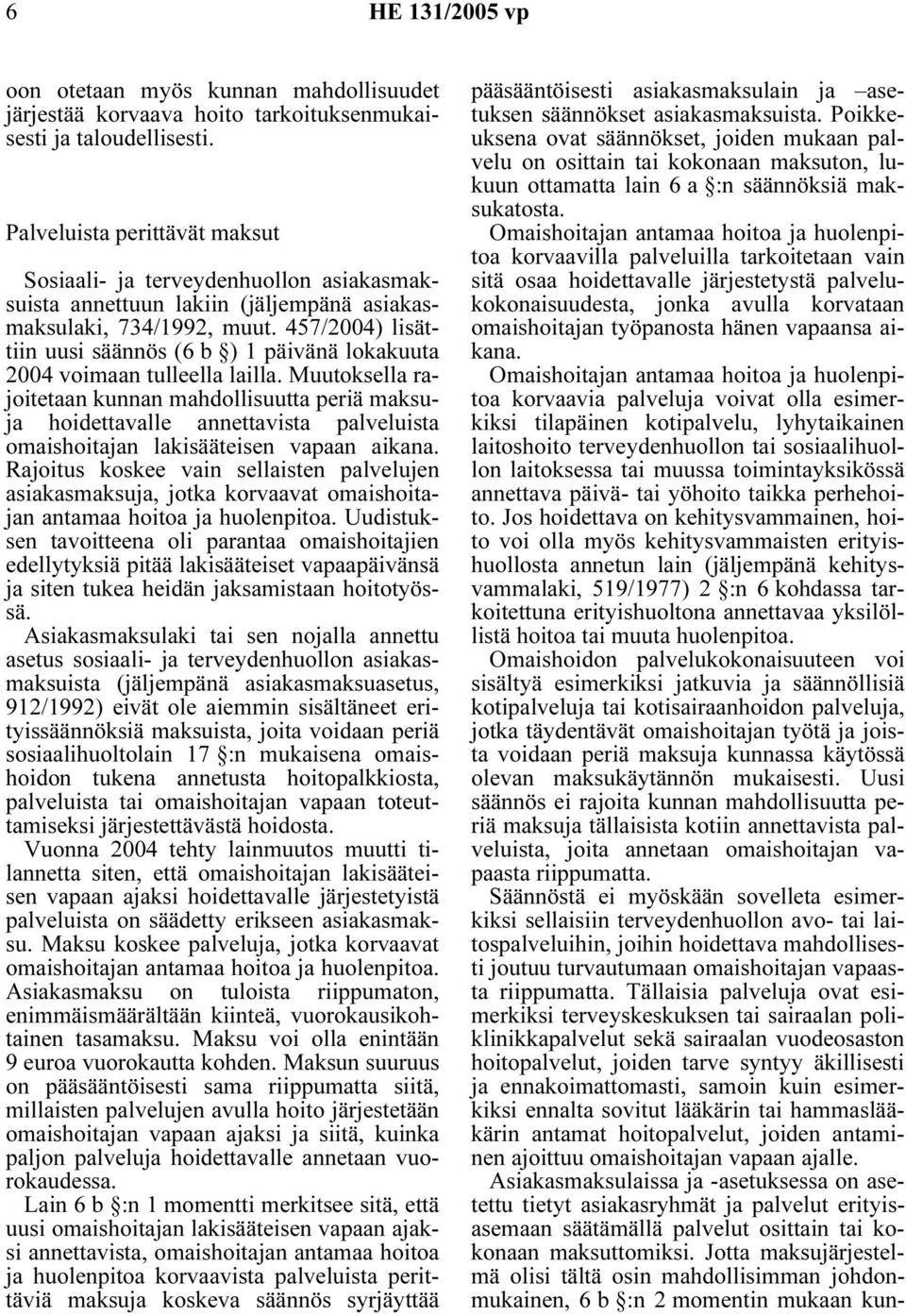 457/2004) lisättiin uusi säännös (6 b ) 1 päivänä lokakuuta 2004 voimaan tulleella lailla.