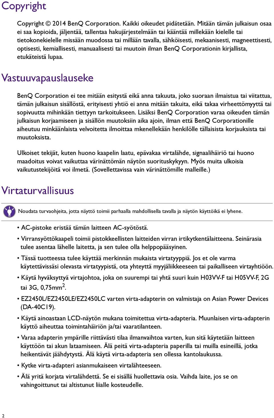 mekaanisesti, magneettisesti, optisesti, kemiallisesti, manuaalisesti tai muutoin ilman BenQ Corporationin kirjallista, etukäteistä lupaa.