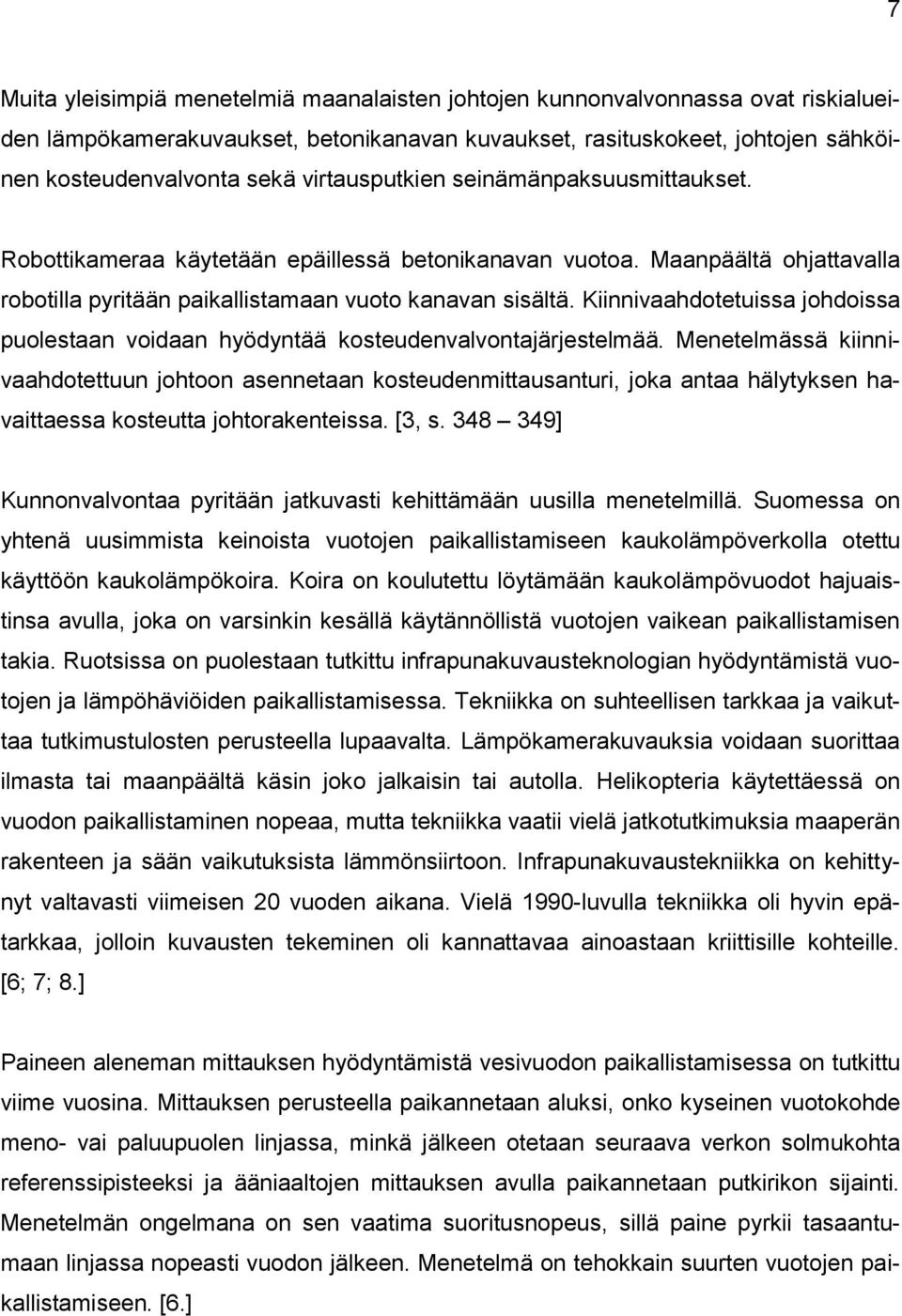 Kiinnivaahdotetuissa johdoissa puolestaan voidaan hyödyntää kosteudenvalvontajärjestelmää.