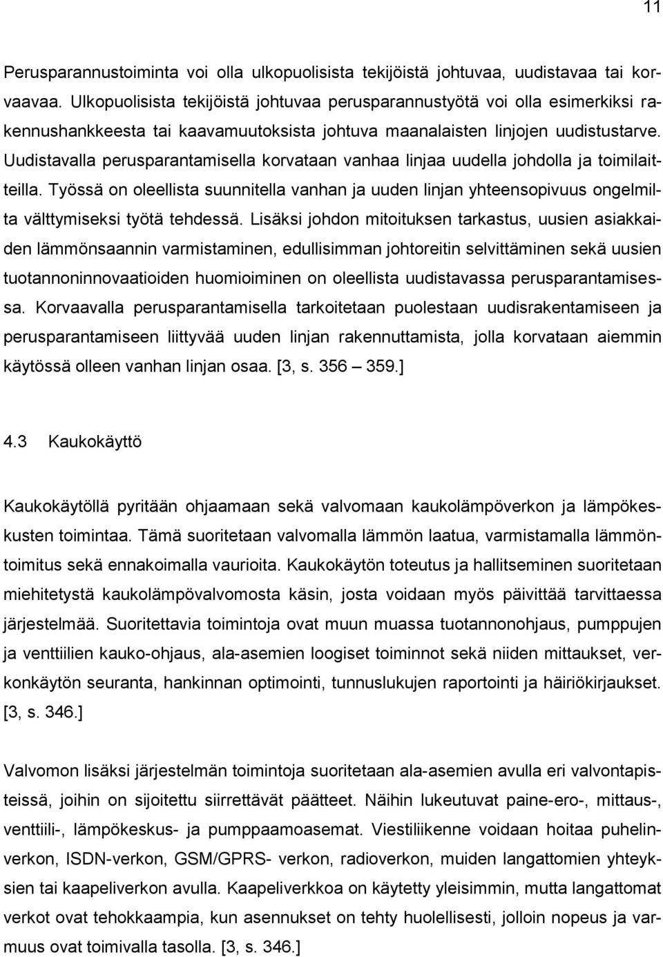Uudistavalla perusparantamisella korvataan vanhaa linjaa uudella johdolla ja toimilaitteilla.