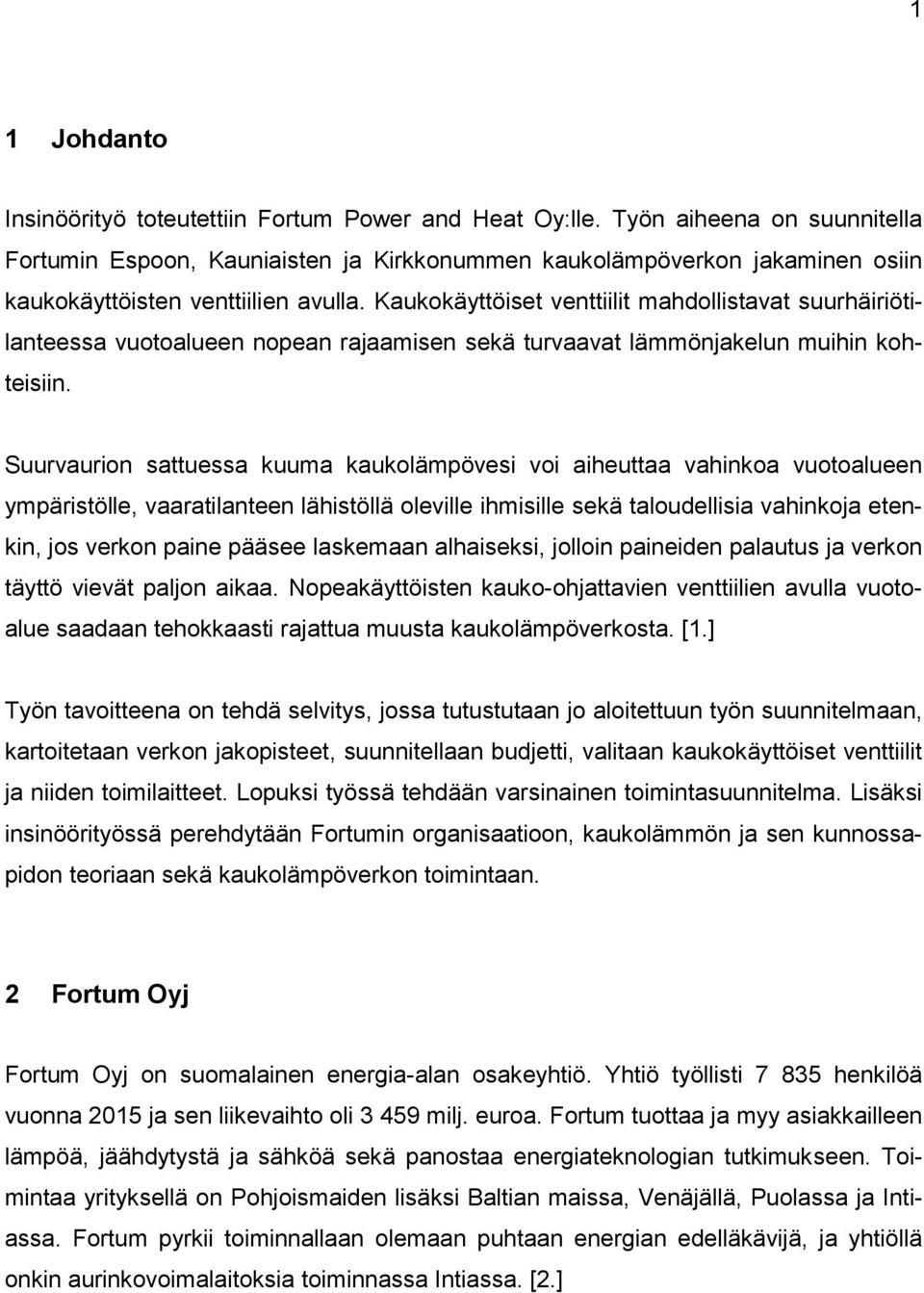 Kaukokäyttöiset venttiilit mahdollistavat suurhäiriötilanteessa vuotoalueen nopean rajaamisen sekä turvaavat lämmönjakelun muihin kohteisiin.