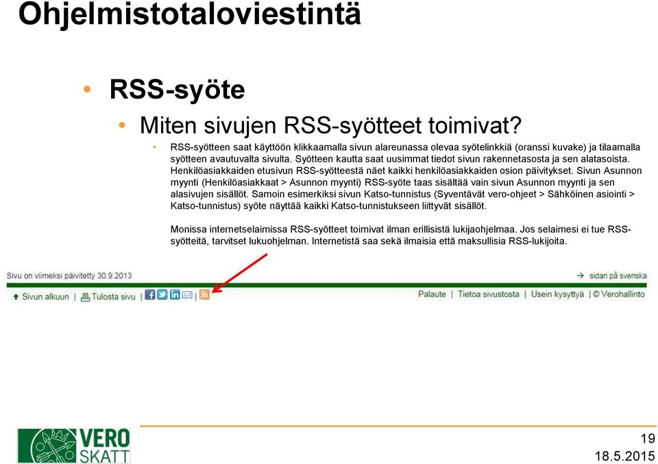 Syötteen kautta saat uusimmat tiedot sivun rakennetasosta ja sen alatasoista. Henkilöasiakkaiden etusivun RSS-syötteestä näet kaikki henkilöasiakkaiden osion päivitykset.