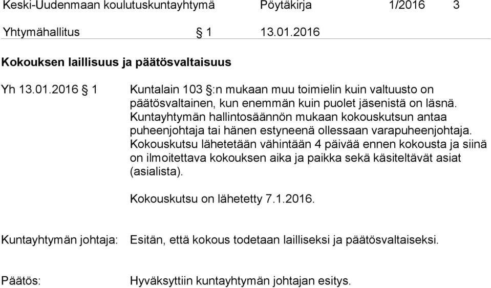 Kuntayhtymän hallintosäännön mukaan kokouskutsun antaa puheenjohtaja tai hänen estyneenä ollessaan varapuheenjohtaja.